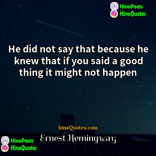Ernest Hemingway Quotes | He did not say that because he